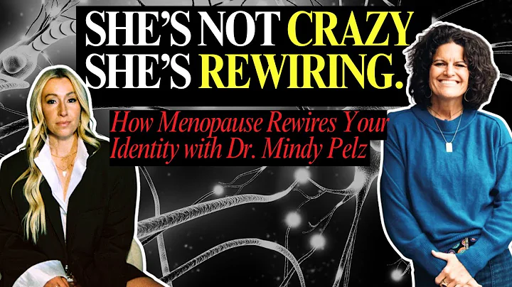 The Midlife Brain Remodel: How Menopause Rewires Your Identity with Dr. Mindy Pelz