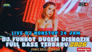 🔴 LIVE DJ NONSTOP 24 JAM - DJ FUNKOT DUGEM DISKOTIK FULL BASS TERBARU 2026 - FUNKY KOTA NEVER DIE
