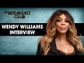 Wendy Williams Breaks Silence On The Breakfast Club And Speaks On Her Conservatorship