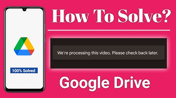 We are processing this video. please check back later | drive video not playing | Google Drive