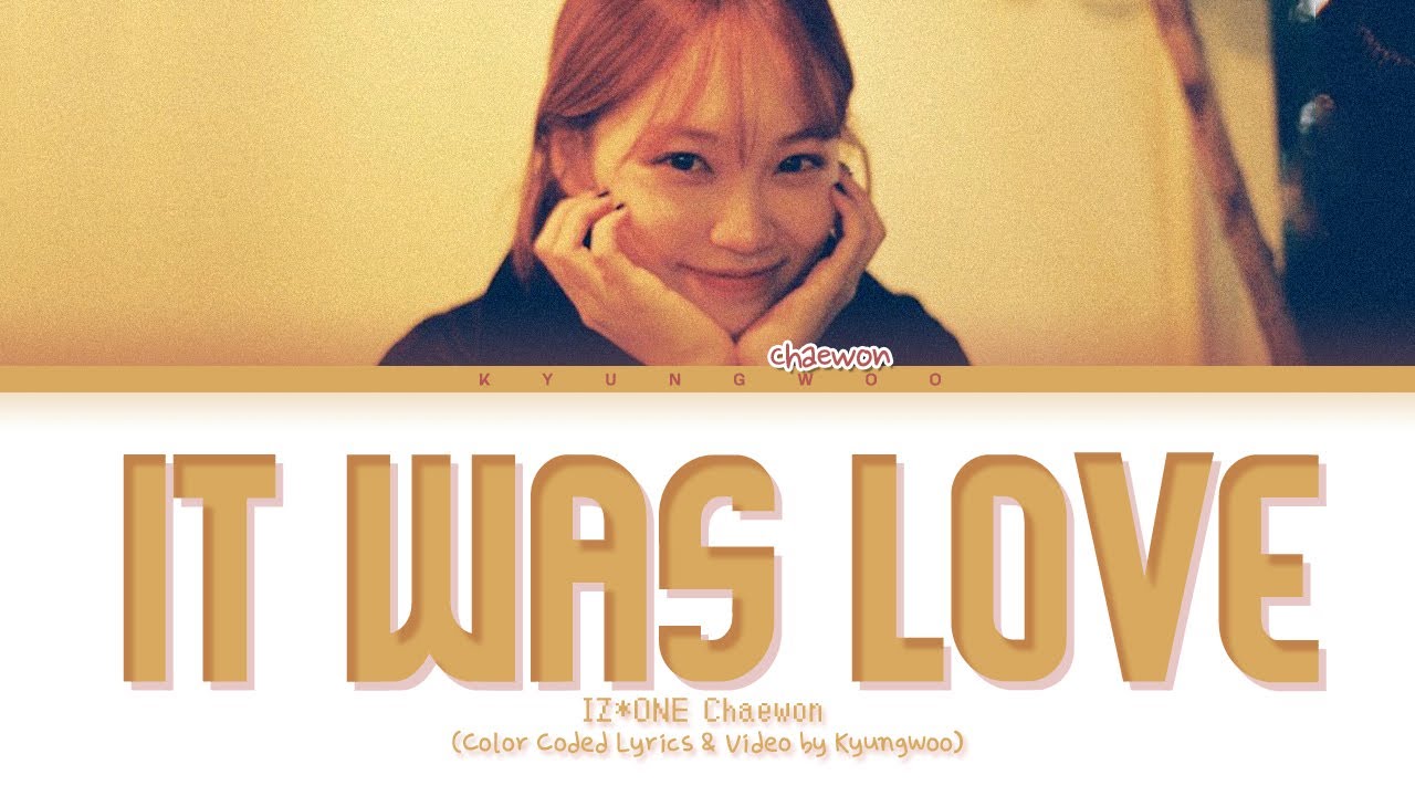 IZ*ONE Chaewon 'It Was Love (Cover)' Lyrics (아이즈원 채원 사랑이었다 커버 가사)