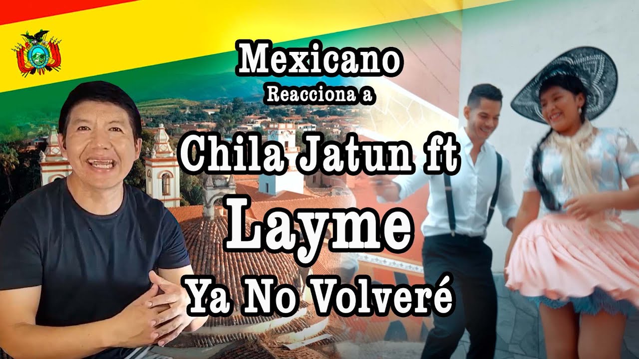 Mexicano reacciona ° Chila Jatun ft. Layme - Ya No Volveré #bolivia #chilajatun #layme