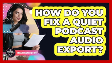 How Do You Fix A Quiet Podcast Audio Export? - Modern Podcaster Hub