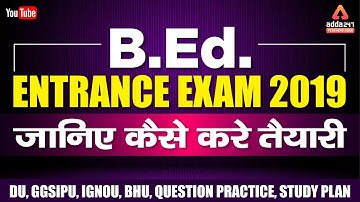 B.Ed.Entrance Exam 2019 | QUESTION PRACTICE , STUDY PLAN For  DU, GGSIPU, IGNOU, BHU, AMU, UP