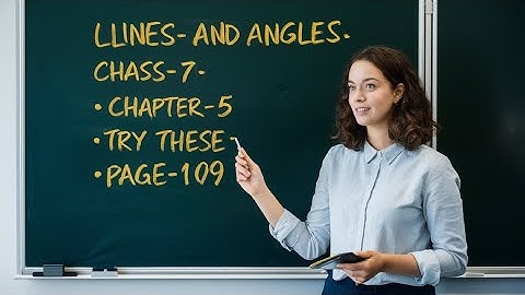 Try These - page 109 - chapter 5 - lines and angles - class 7 - maths - ncert - solutions
