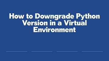 How to Downgrade Python Version in a Virtual Environment