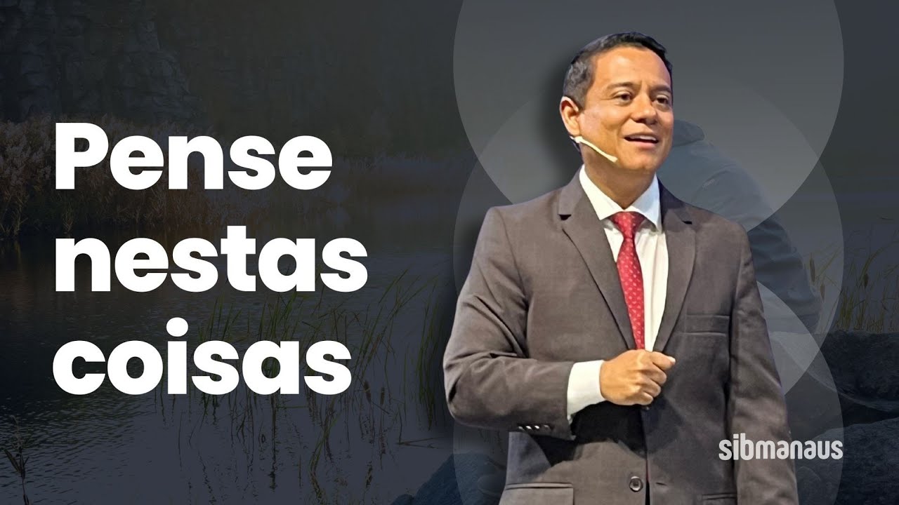 Pense nestas coisas | Filipenses: 4.8 | Pr. Alex Ferreira.