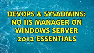 Celebrity DevOps & SysAdmins: No IIS Manager on Windows Server 2012 Essentials Wealth