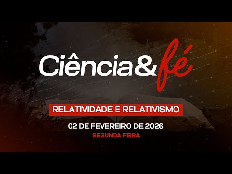 02/02/2026 - [Ciência e Fé] - Igreja Cristã Maranata - "Relatividade e Relativismo"