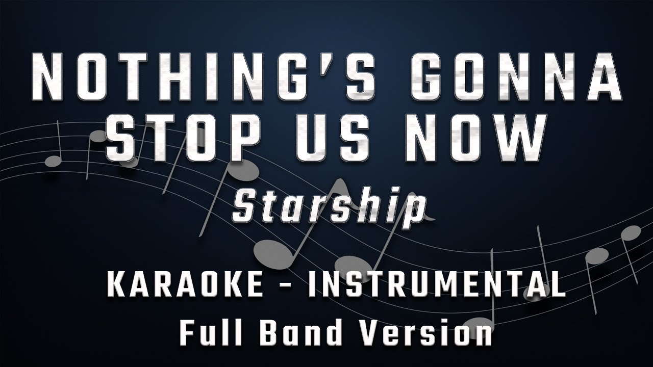 NOTHINGS GONNA STOP US NOW - ORIGINAL KEY - FULL BAND KARAOKE - INSTRUMENTAL - STARSHIP