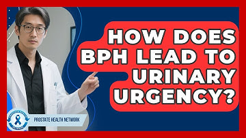 How Does BPH Lead To Urinary Urgency? - Prostate Health Network