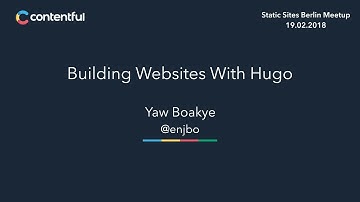 Building Websites with Hugo by Yaw Boakye (Static Sites Meetup)
