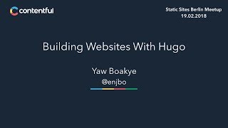 Building Websites with Hugo by Yaw Boakye (Static Sites Meetup)