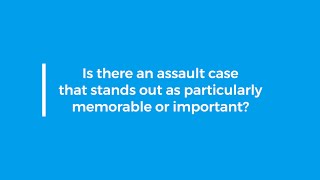 Memorable Assault Cases: A Criminal Defense Attorney's Perspective