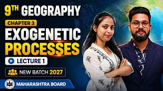 9th Geography | Chapter 3 | Exogenetic Processes Part 1 | Lecture 1 | Maharashtra Board | 