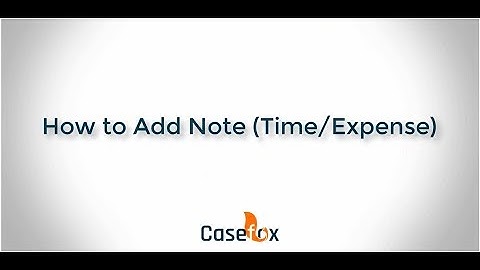 How to Add Note in Time/Expense Entries - CaseFox | Law Firm Software