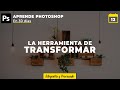 La herramienta de Transformar en Photoshop | Dia 12