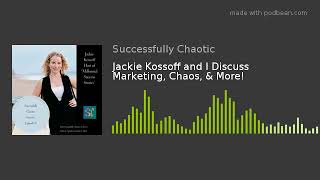 Jackie Kossoff and I Discuss Marketing, Chaos, & More! | Podcast | Successfully Chaotic