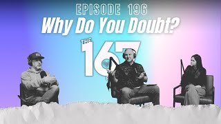 Why Do You Doubt | Ep. 196