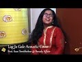 Lag ja gale  lata mangeshkar  cover  ft saee tembhekar  sasmit rudra