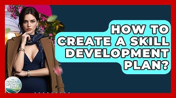 How To Create A Skill Development Plan? - The Personal Growth Path