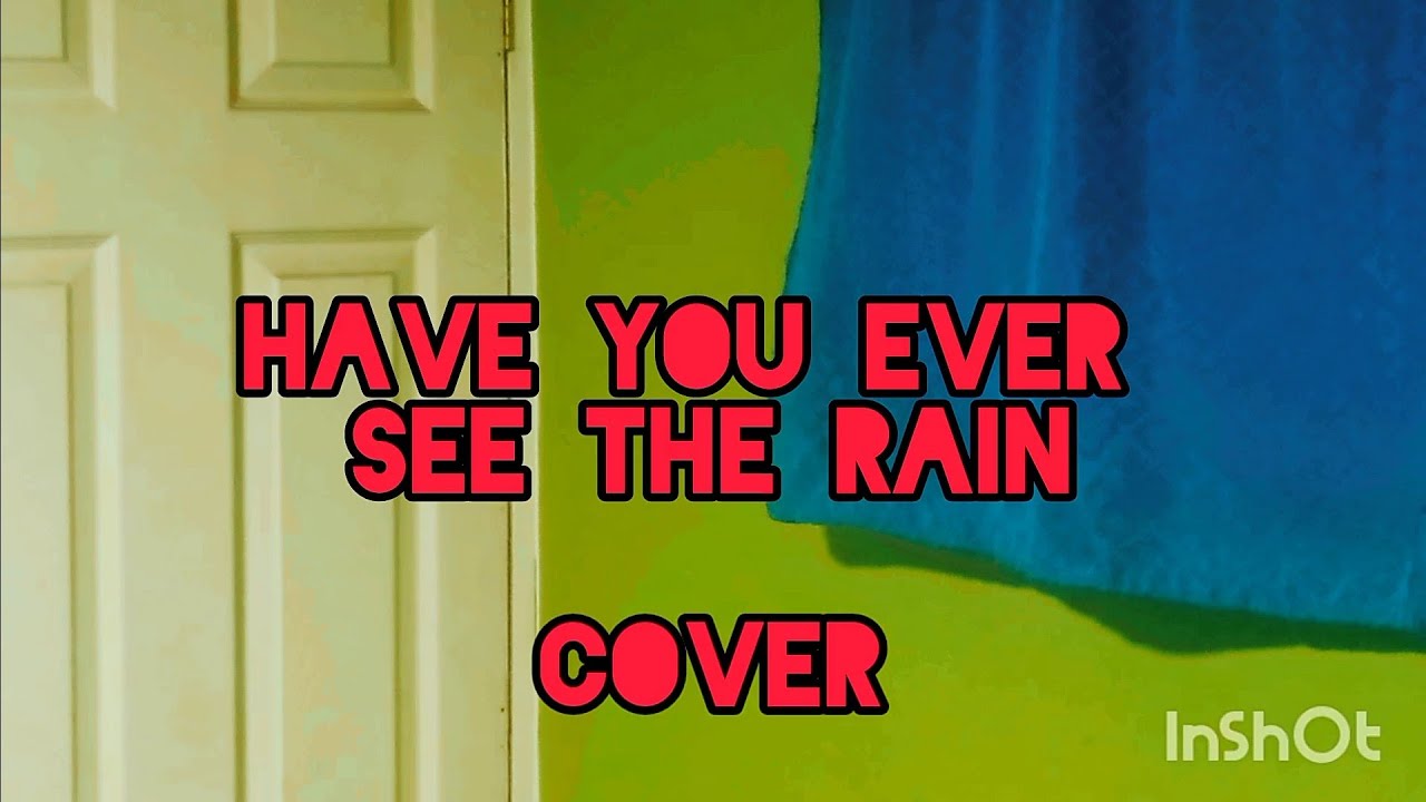 HAVE YOU EVER SEE THE RAIN COVER YouTube