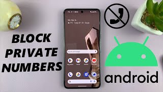 How To Block Unknown Numbers On Android (Google Pixel)