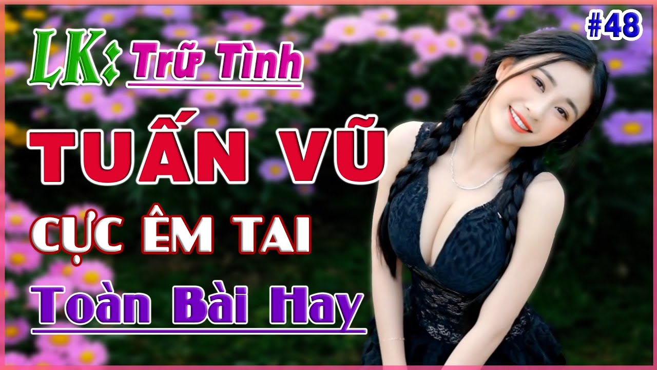 Lk Tuấn Vũ, Áo Đẹp Nàng Dâu, Nhạc Trữ Tình Chọn Lọc Toàn Bài Hay ( CỰC ÊM TAI ) Bolero Người Mẫu