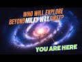 Who will explore beyond milky way first