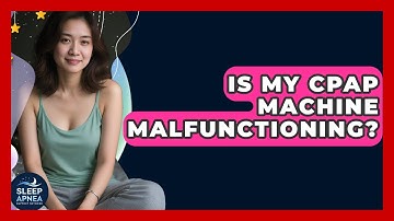 Is My CPAP Machine Malfunctioning? - Sleep Apnea Support Network