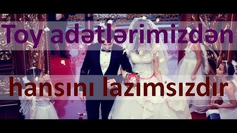 Toy adətlərimizdən hansını lazımsız hesab edirsiniz?