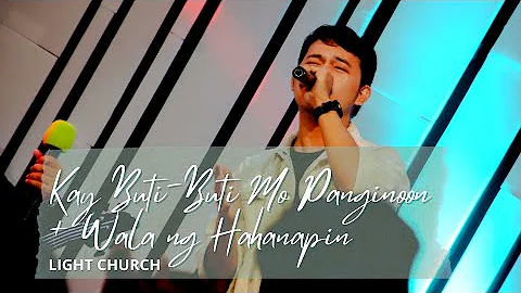 Kay Buti - Buti mo Panginoon + Wala ng Hahanapin | Light Church