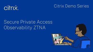 Citrix Demo Series: Secure Private Access Observability ZTNA