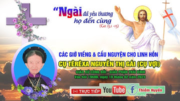 ✝🔴Giáo xứ Công Bồi: Các giờ viếng và cầu nguyện cho Linh hồn CỤ TÊRÊXA NGUYỄN THỊ GÁI (CỤ VỢI)