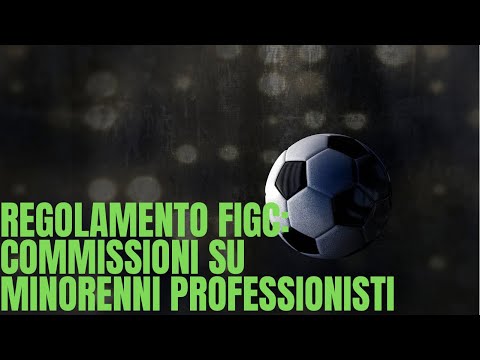 REGOLAMENTO FIGC: COMMISSIONI SU MINORENNI PROFESSIONISTI