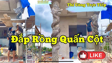 Đắp Rồng Quấn Trụ - Điêu Khắc Thế Anh- Sdt : 0968890138 Thiết Kế - Thi Công Điêu Khắc Trên Toàn Quốc