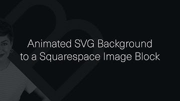 How to add an animated SVG background to an image block on Squarespace