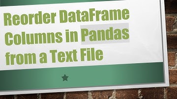Reorder DataFrame Columns in Pandas from a Text File