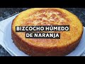 BIZCOCHO HÚMEDO DE NARANJA - CON ESTA RECETA QUEDA SÚPER ESPONJOSO Y CON MUCHO SABOR!!!