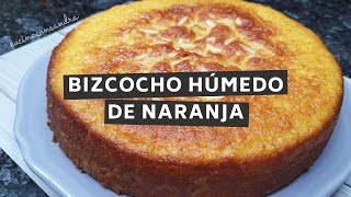 BIZCOCHO HÚMEDO DE NARANJA - CON ESTA RECETA QUEDA SÚPER ESPONJOSO Y CON MUCHO SABOR!!!