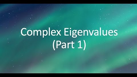 Complex eigenvalues (Part I)