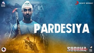 Pardesiya – Soorma | Diljit Dosanjh  | Taapsee Pannu | Shankar Ehsaan Loy | Gulzar chords