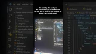I'm realizing that coding isthe perfect analogy for life becauseI spend almost all of my time trying