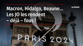 Macron, Hidalgo, Beaune… Les JO les rendent – déjà – fous !