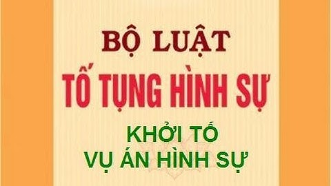 Luật tố tụng hình sự| Khởi tố vụ án hình sự