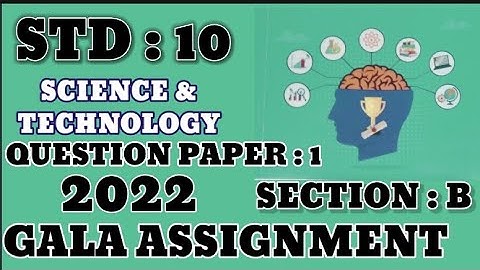 STD:10,SCIENCE,GALA ASSIGNMENT,2022,SECTION:B