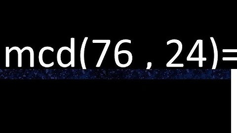 mcd 76 y 24 , maximo comun divisor , como se halla , ejemplos