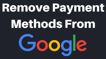 How To Remove Payment Methods From Your Google Account