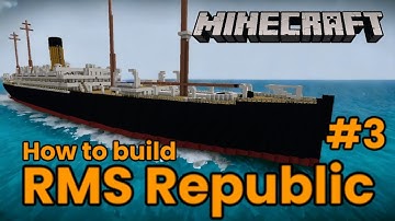 RMS Republic, Minecraft Tutorial #3