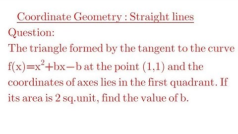 The triangle formed by the tangents to the curve f(x)= x²-bx -b at the point (1,1) and